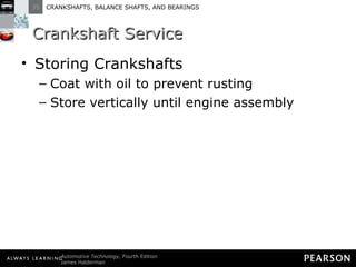 Crankshaft Service Storing Crankshafts Coat with oil to prevent rusting Store vertically until engine assembly 