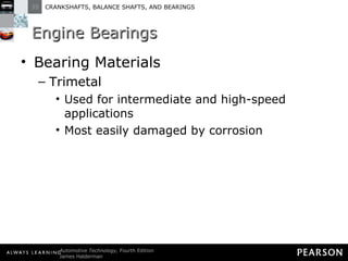 Engine Bearings Bearing Materials Trimetal Used for intermediate and high-speed applications Most easily damaged by corrosion 
