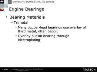 Engine Bearings Bearing Materials Trimetal Many copper-lead bearings use overlay of third metal, often babbit Overlay put on bearing through electroplating 