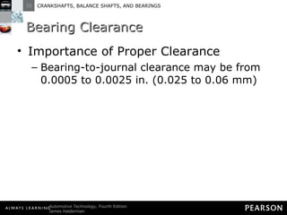 Bearing Clearance Importance of Proper Clearance Bearing-to-journal clearance may be from 0.0005 to 0.0025 in. (0.025 to 0.06 mm) 