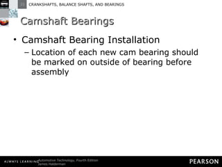 Camshaft Bearings Camshaft Bearing Installation Location of each new cam bearing should be marked on outside of bearing before assembly 