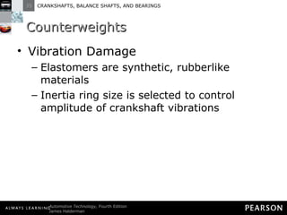 Counterweights Vibration Damage Elastomers are synthetic, rubberlike materials Inertia ring size is selected to control amplitude of crankshaft vibrations 