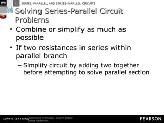 Solving Series-Parallel Circuit Problems Combine or simplify as much as possible If two resistances in series within parallel branch Simplify circuit by adding two together before attempting to solve parallel section 