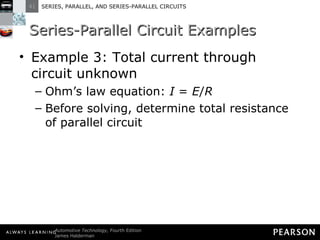 Series-Parallel Circuit Examples Example 3: Total current through circuit unknown Ohm’s law equation:  I  =  E / R Before solving, determine total resistance of parallel circuit  
