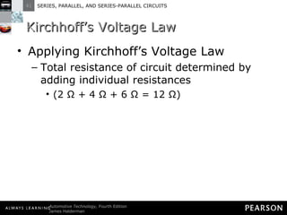 Kirchhoff’s Voltage Law Applying Kirchhoff’s Voltage Law Total resistance of circuit determined by adding individual resistances (2 Ω + 4 Ω + 6 Ω = 12 Ω) 