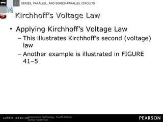 Kirchhoff’s Voltage Law Applying Kirchhoff’s Voltage Law This illustrates Kirchhoff’s second (voltage) law Another example is illustrated in FIGURE 41–5 
