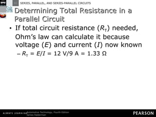 Determining Total Resistance in a Parallel Circuit If total circuit resistance ( R T ) needed, Ohm’s law can calculate it because voltage ( E ) and current ( I ) now known R T  =  E / I  = 12 V/9 A = 1.33 Ω 