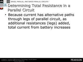 Determining Total Resistance in a Parallel Circuit Because current has alternative paths through legs of parallel circuit, as additional resistances (legs) added, total current from battery increases 