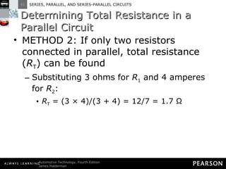 Determining Total Resistance in a Parallel Circuit METHOD 2: If only two resistors connected in parallel, total resistance ( R T ) can be found  Substituting 3 ohms for  R 1  and 4 amperes for  R 2 :  R T  = (3 × 4)/(3 + 4) = 12/7 = 1.7 Ω 