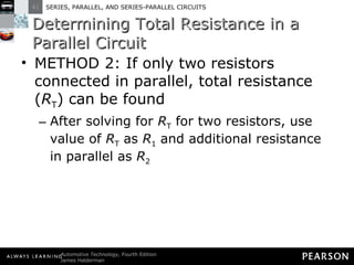 Determining Total Resistance in a Parallel Circuit METHOD 2: If only two resistors connected in parallel, total resistance ( R T ) can be found  After solving for  R T  for two resistors, use value of  R T  as  R 1  and additional resistance in parallel as  R 2 