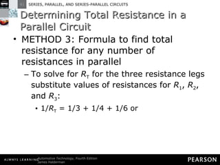 Determining Total Resistance in a Parallel Circuit METHOD 3: Formula to find total resistance for any number of resistances in parallel To solve for  R T  for the three resistance legs substitute values of resistances for  R 1 ,  R 2 , and  R 3 : 1/ R T  = 1/3 + 1/4 + 1/6 or 
