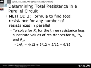 Determining Total Resistance in a Parallel Circuit METHOD 3: Formula to find total resistance for any number of resistances in parallel To solve for  R T  for the three resistance legs substitute values of resistances for  R 1 ,  R 2 , and  R 3 : 1/ R T  = 4/12 + 3/12 + 2/12 = 9/12 
