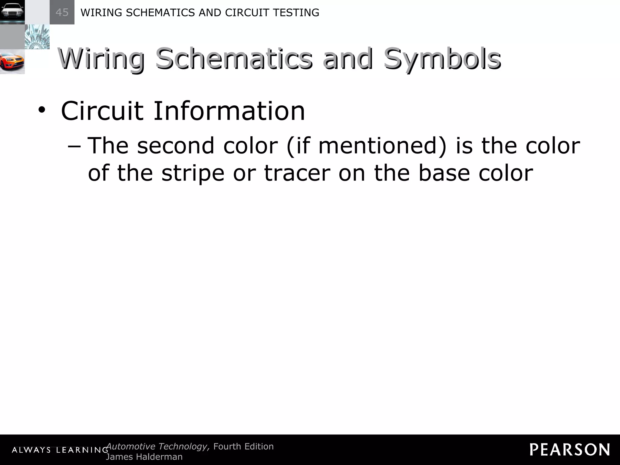Wiring Schematics and Symbols Circuit Information The second color (if mentioned) is the color of the stripe or tracer on the base color 