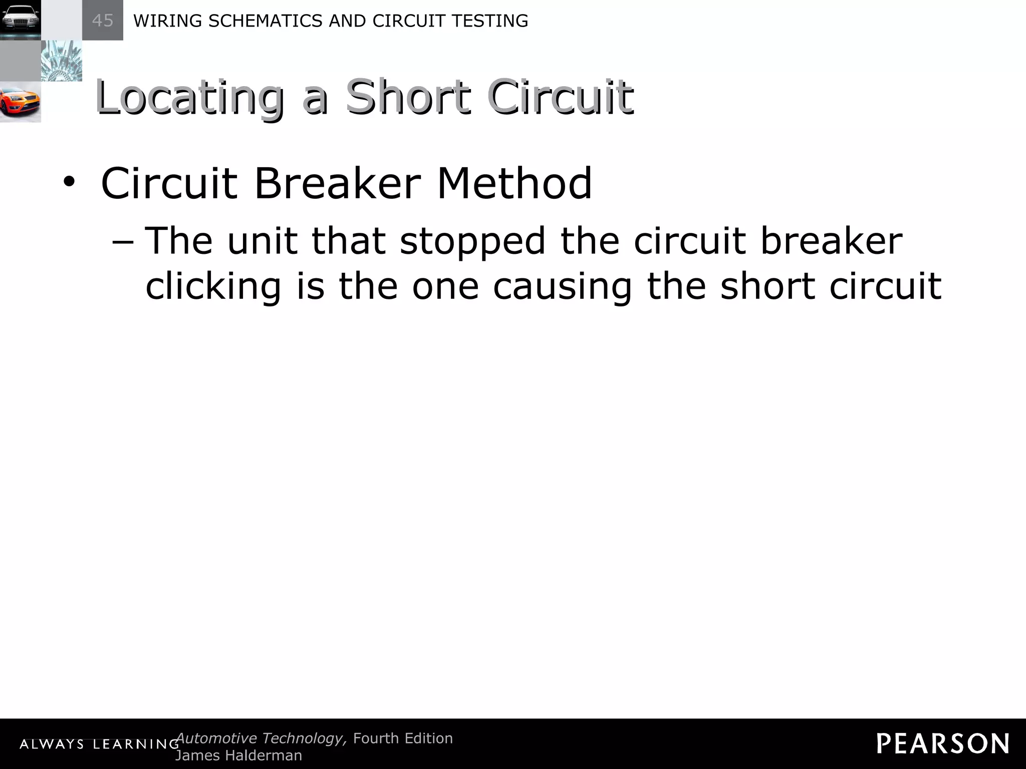 Locating a Short Circuit Circuit Breaker Method The unit that stopped the circuit breaker clicking is the one causing the short circuit 