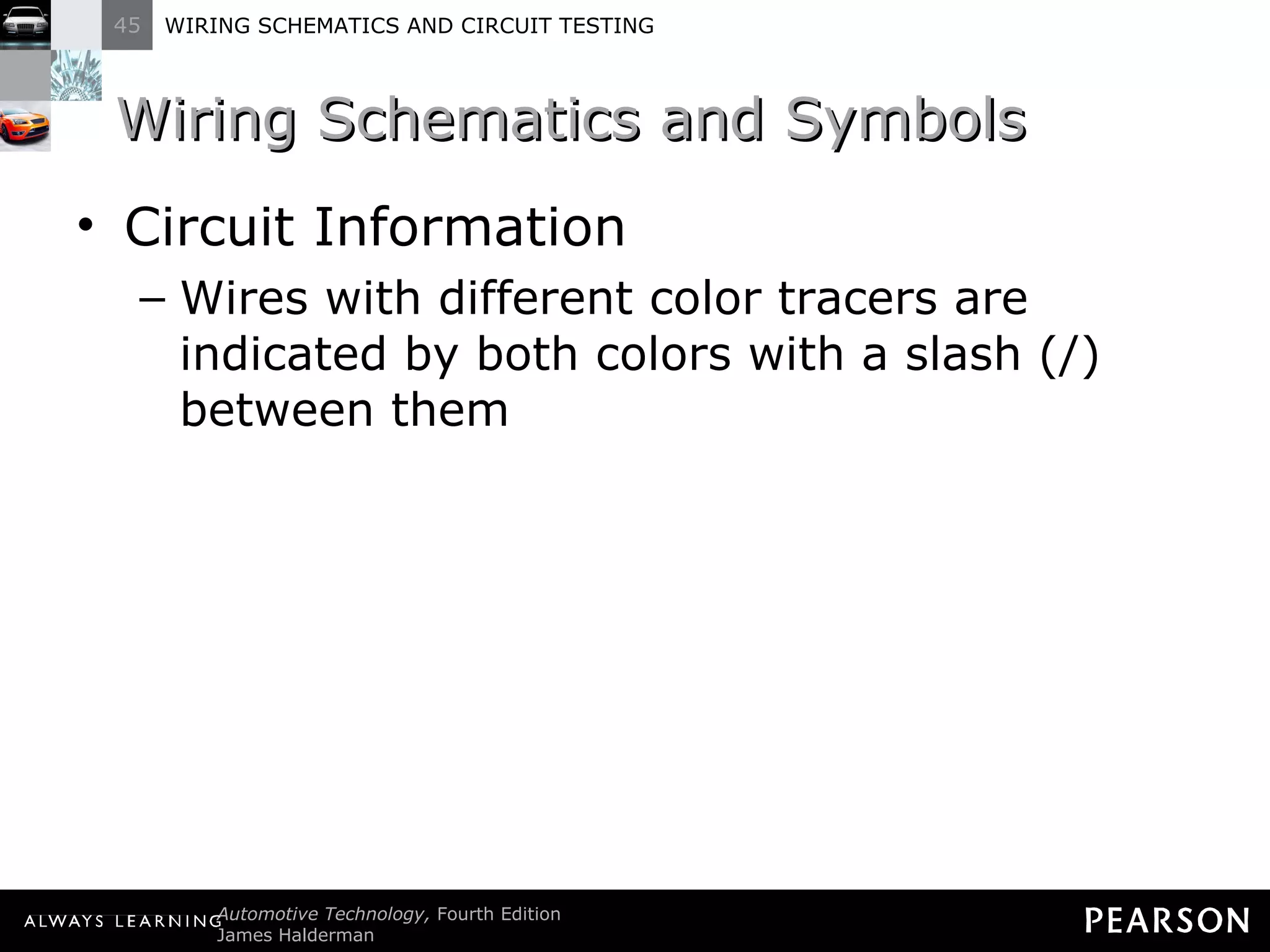 Wiring Schematics and Symbols Circuit Information Wires with different color tracers are indicated by both colors with a slash (/) between them 