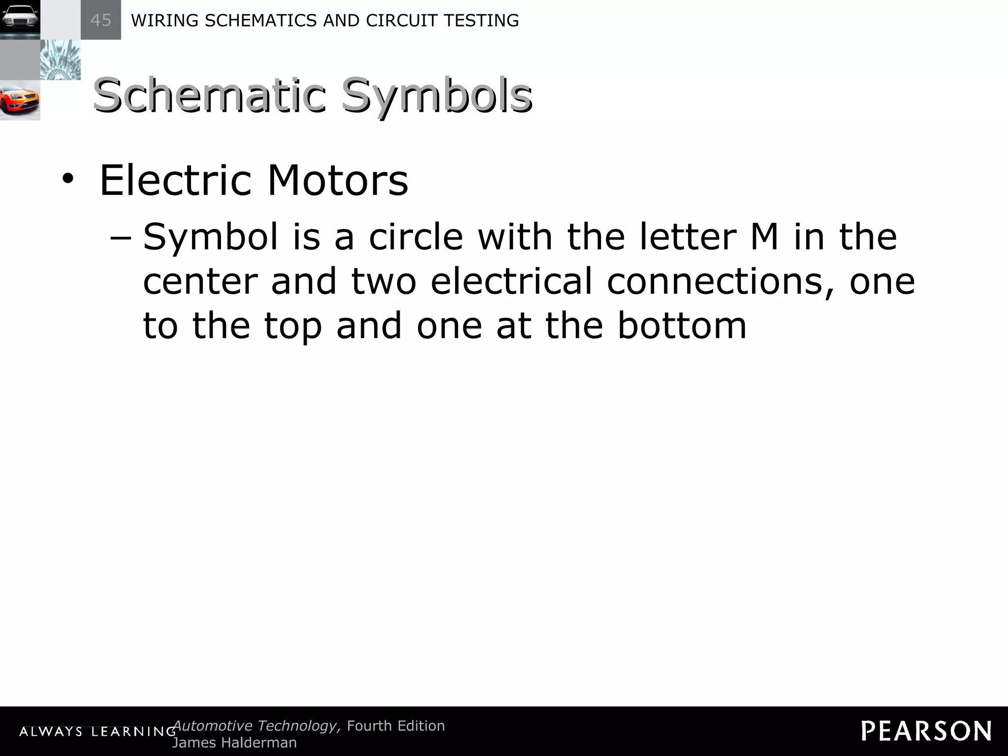 Schematic Symbols Electric Motors Symbol is a circle with the letter M in the center and two electrical connections, one to the top and one at the bottom 