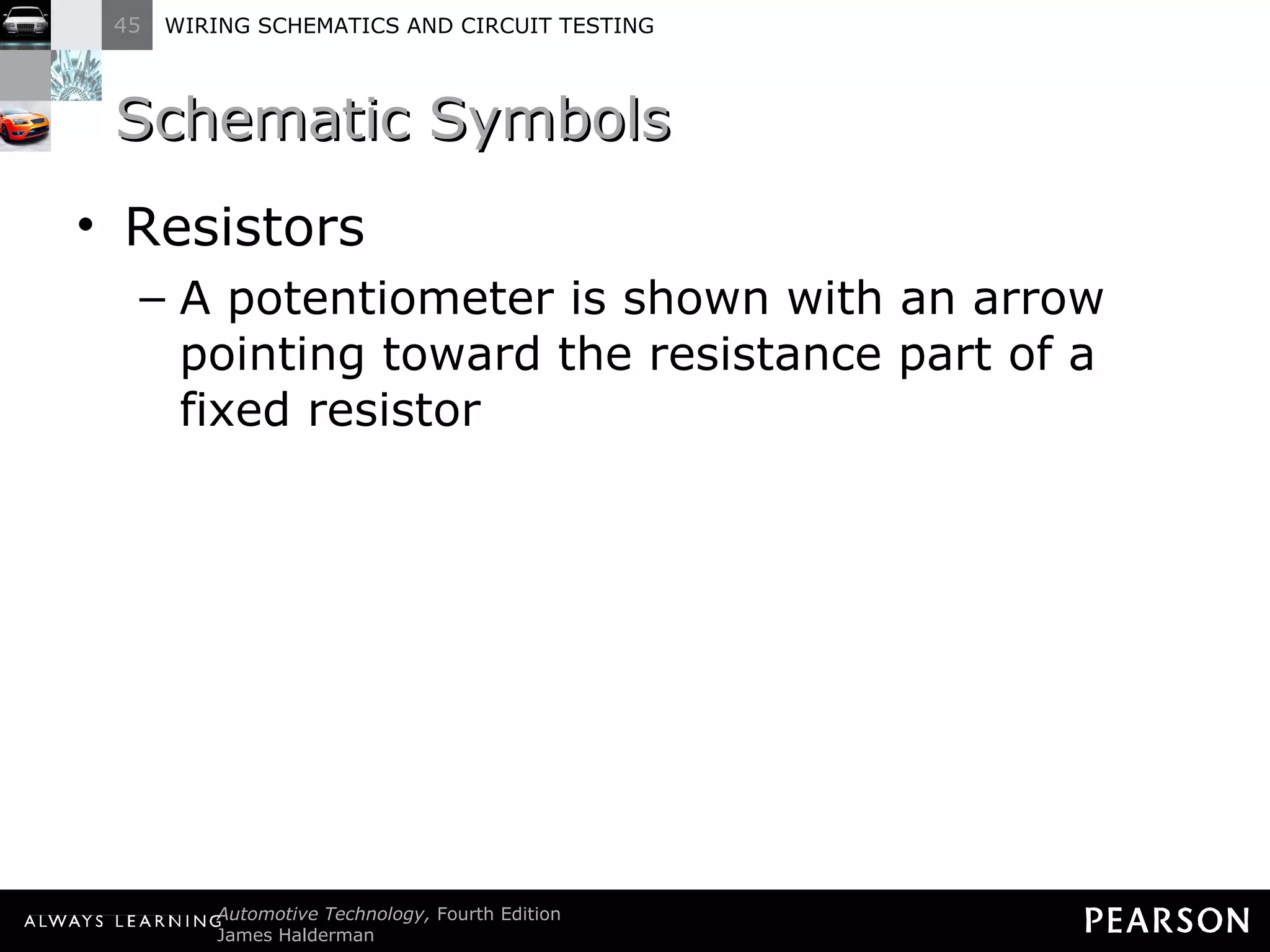Schematic Symbols Resistors A potentiometer is shown with an arrow pointing toward the resistance part of a fixed resistor 
