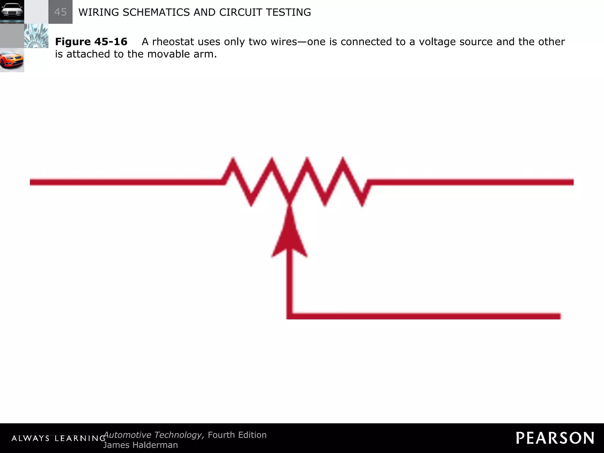 Figure 45-16   A rheostat uses only two wires—one is connected to a voltage source and the other is attached to the movable arm. 
