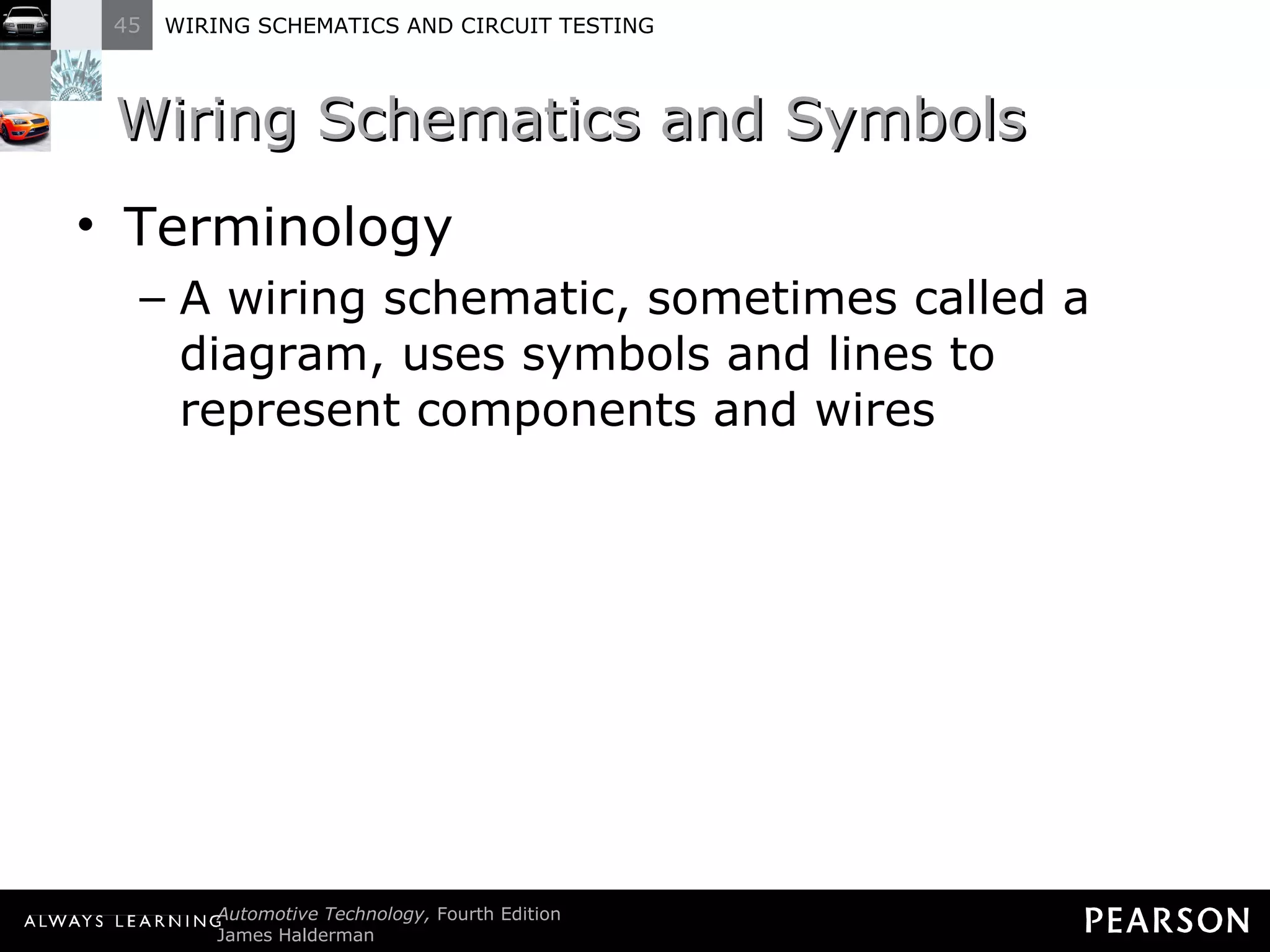 Wiring Schematics and Symbols Terminology A wiring schematic, sometimes called a diagram, uses symbols and lines to represent components and wires 