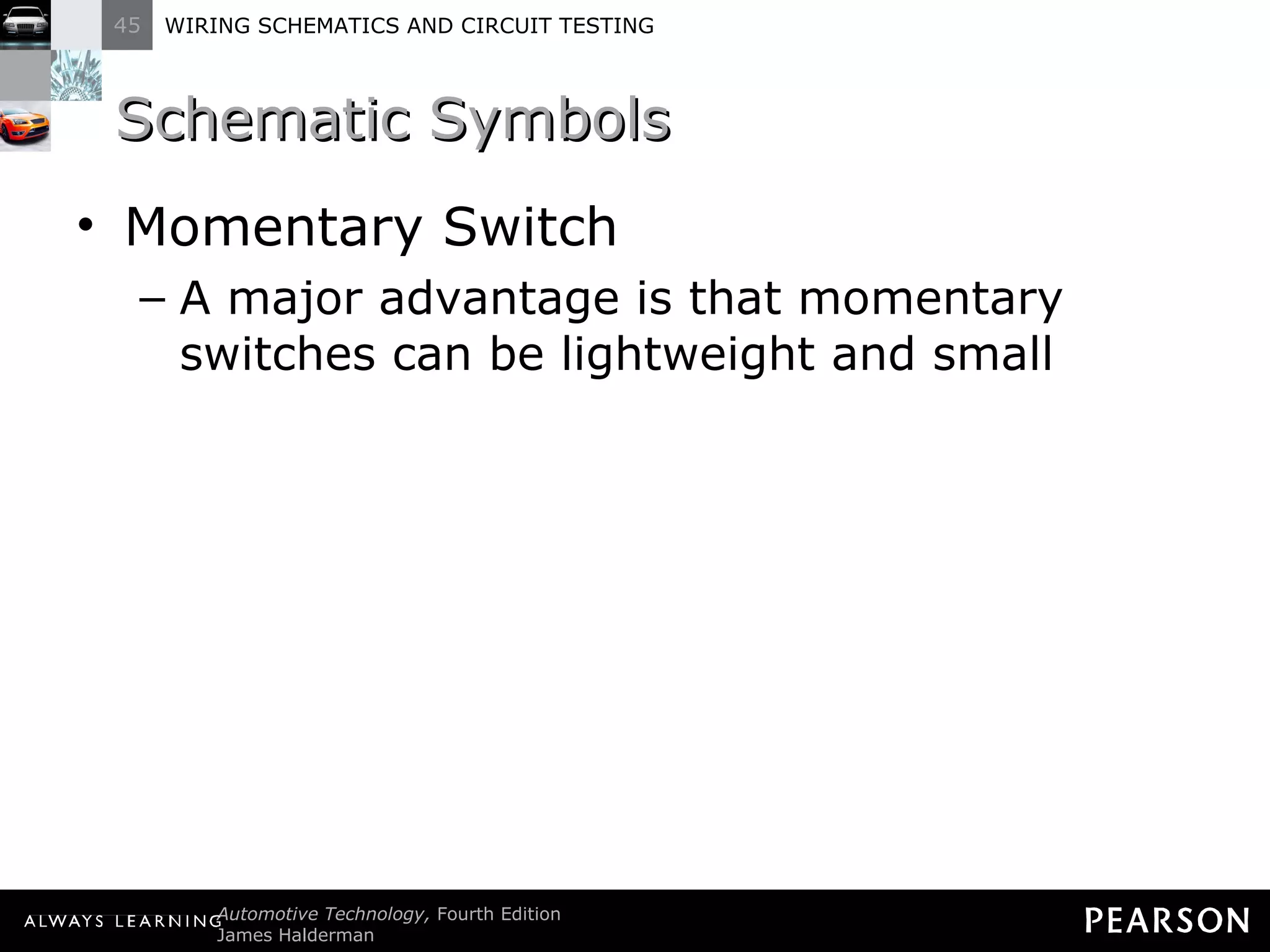 Schematic Symbols Momentary Switch A major advantage is that momentary switches can be lightweight and small 