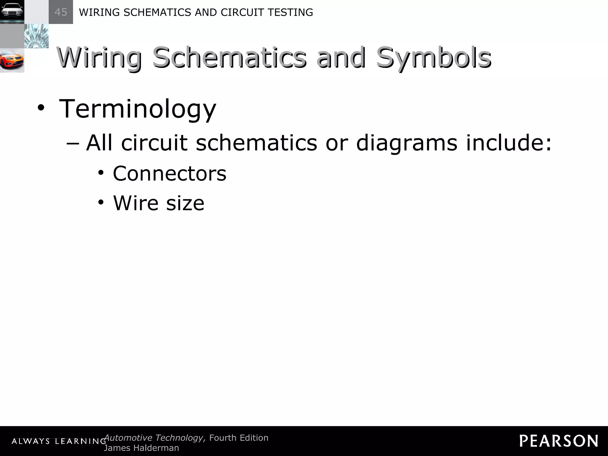 Wiring Schematics and Symbols Terminology All circuit schematics or diagrams include: Connectors Wire size 