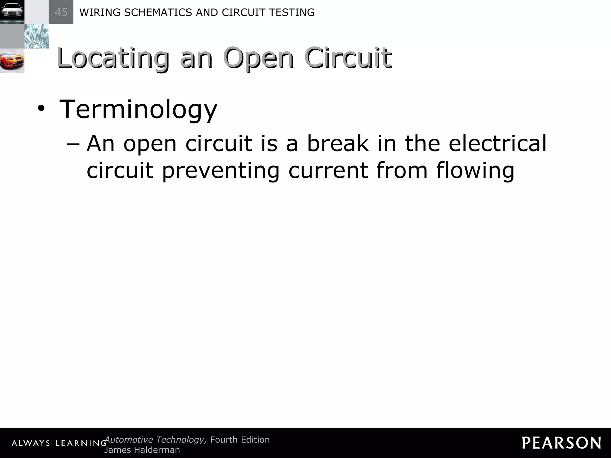 Locating an Open Circuit Terminology An open circuit is a break in the electrical circuit preventing current from flowing 