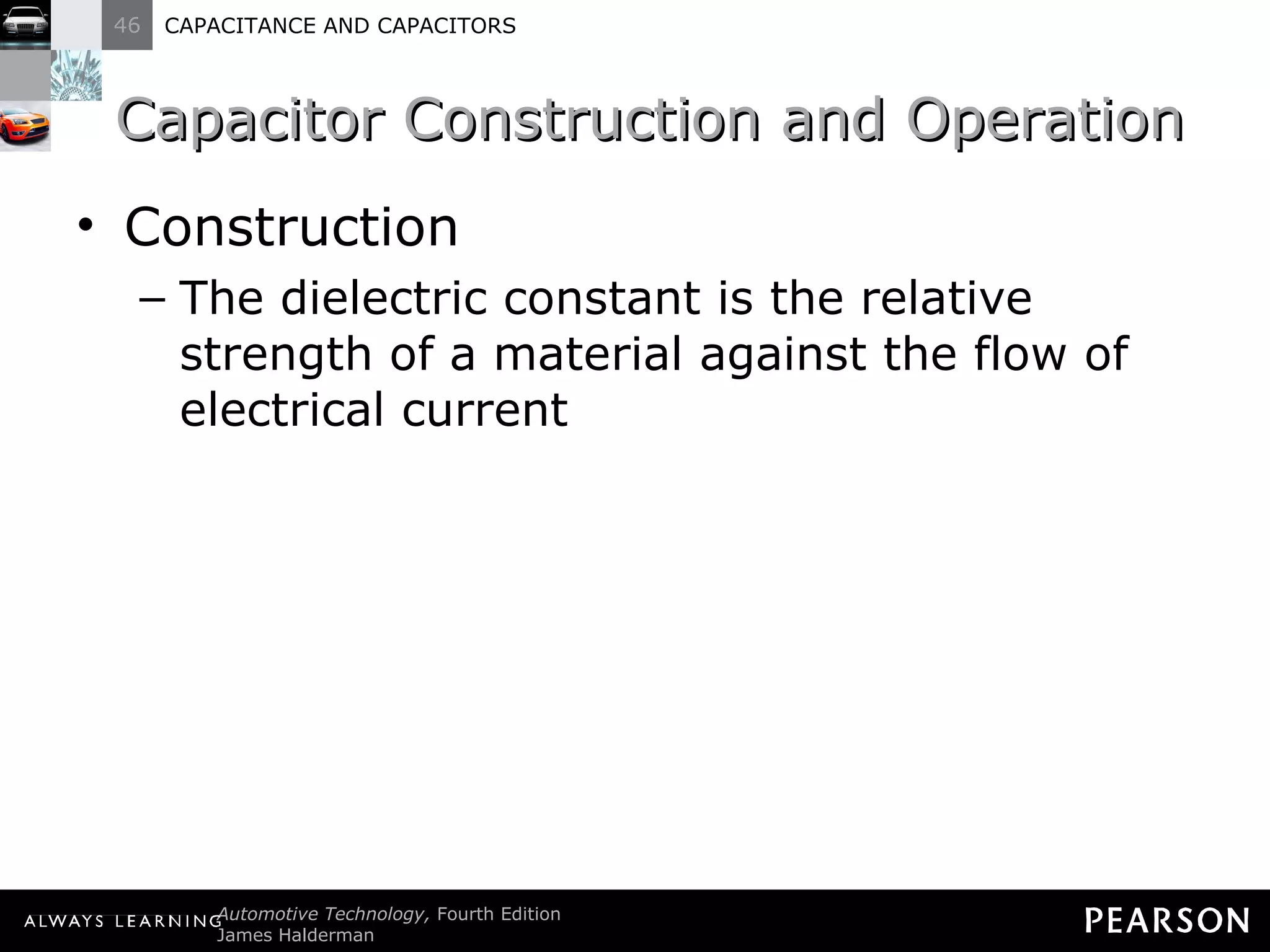 Capacitor Construction and Operation Construction The dielectric constant is the relative strength of a material against the flow of electrical current  