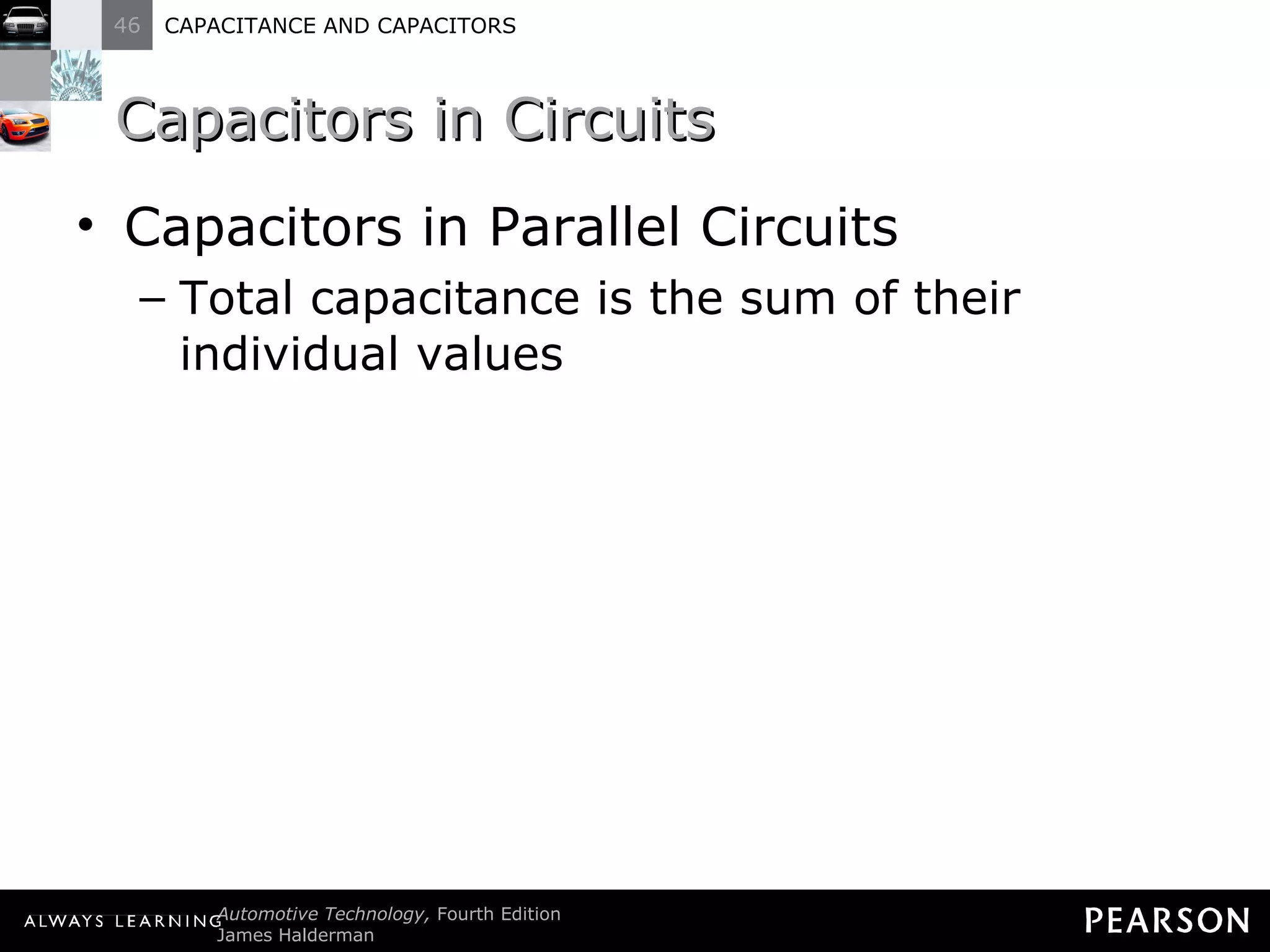Capacitors in Circuits Capacitors in Parallel Circuits Total capacitance is the sum of their individual values 