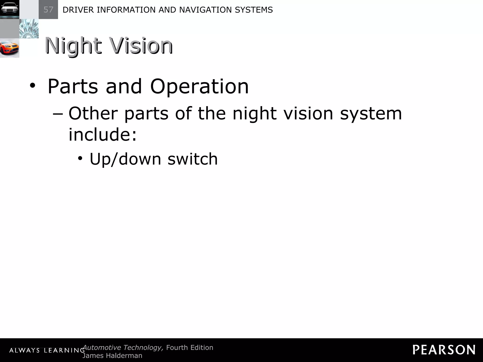 Night Vision  Parts and Operation Other parts of the night vision system include: Up/down switch 
