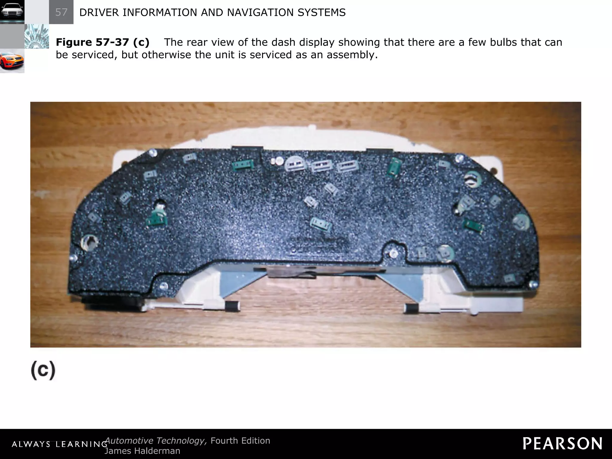 Figure 57-37 (c)   The rear view of the dash display showing that there are a few bulbs that can be serviced, but otherwise the unit is serviced as an assembly. 