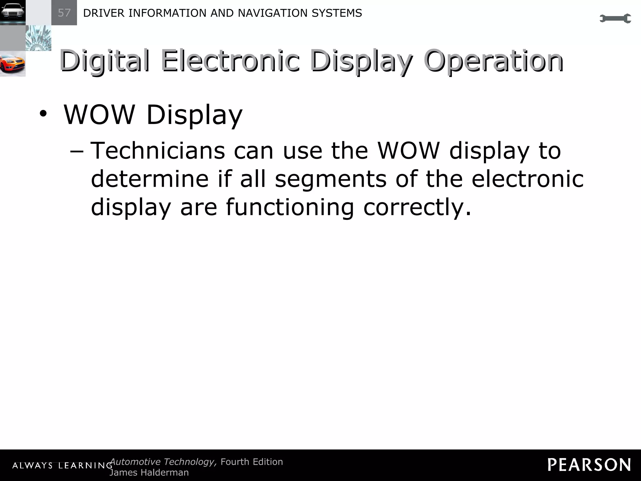 Digital Electronic Display Operation  WOW Display Technicians can use the WOW display to determine if all segments of the electronic display are functioning correctly. 
