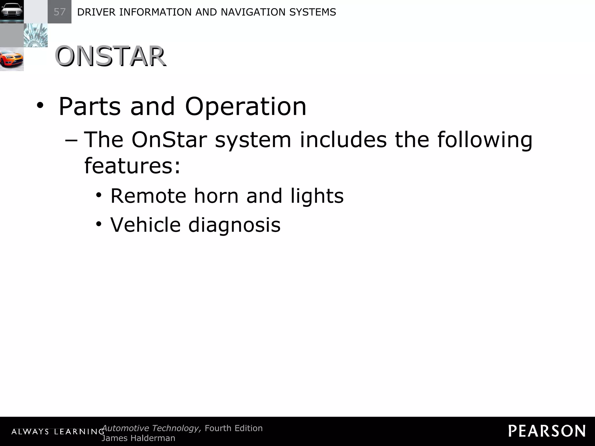 ONSTAR  Parts and Operation The OnStar system includes the following features: Remote horn and lights Vehicle diagnosis 