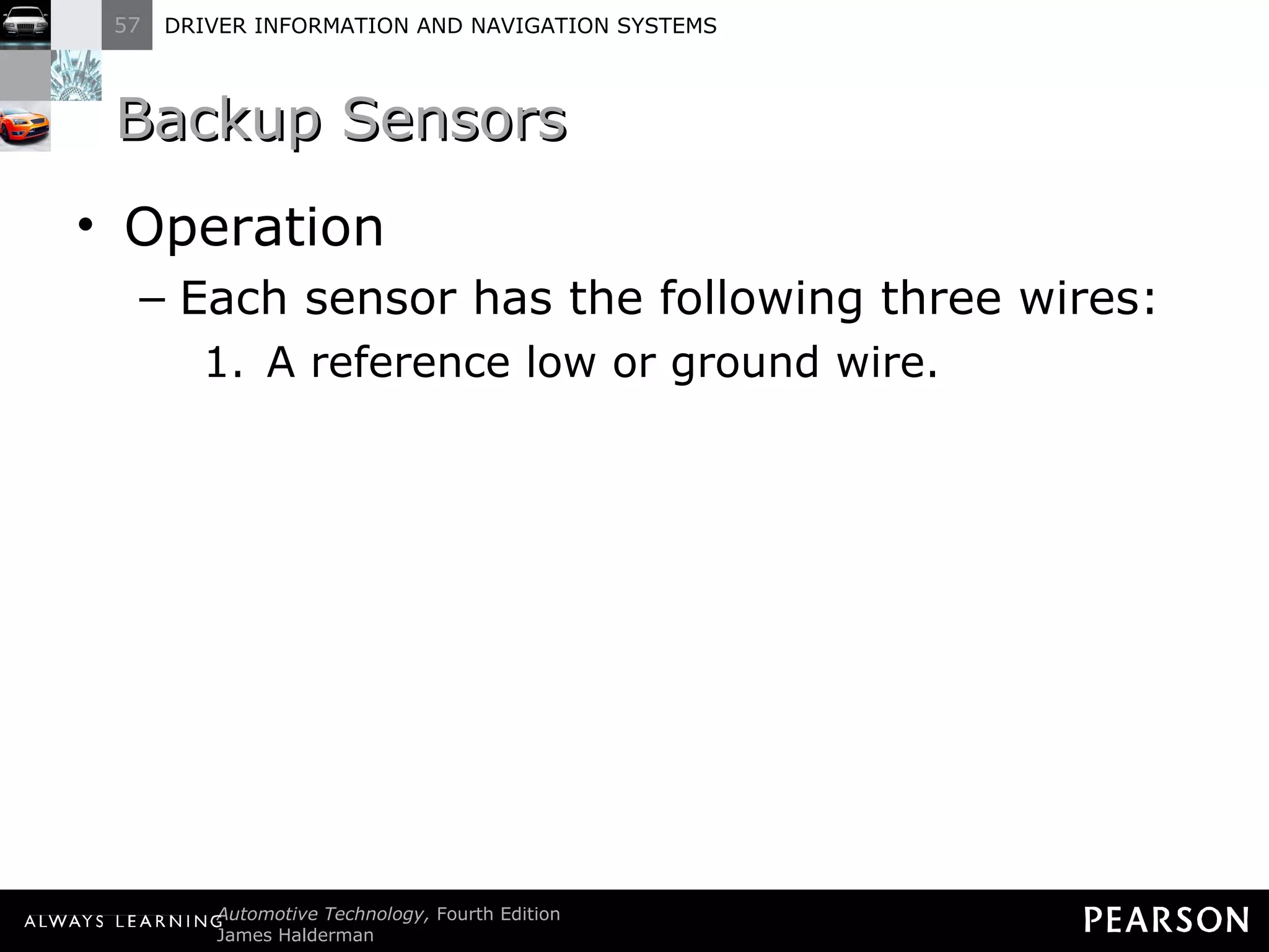 Backup Sensors Operation Each sensor has the following three wires: A reference low or ground wire. 