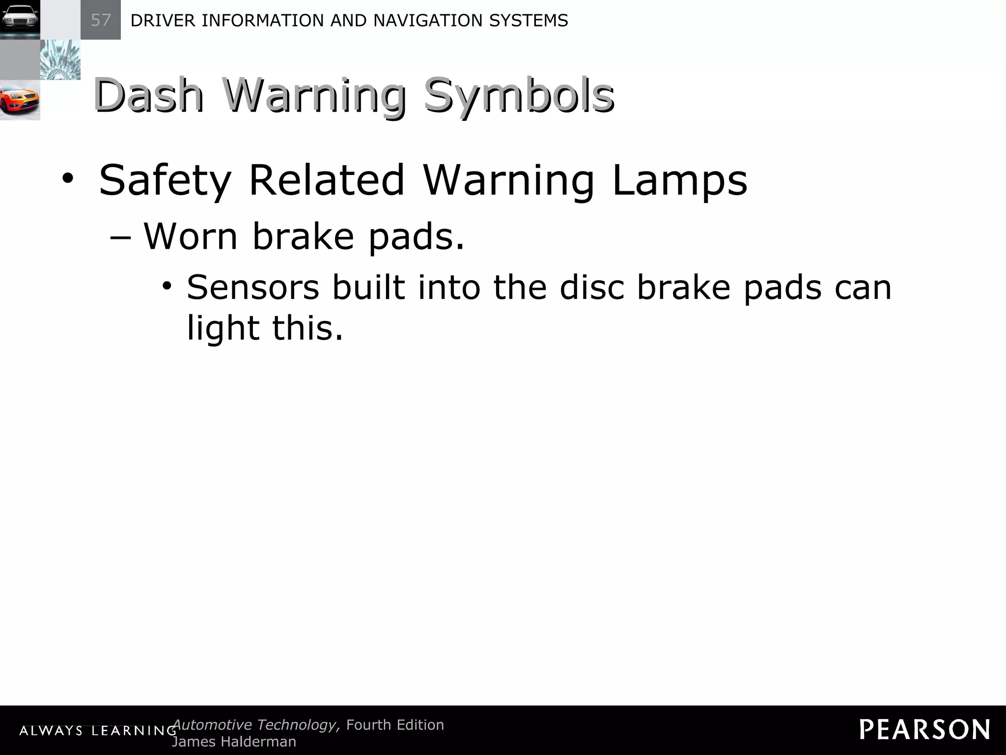 Dash Warning Symbols  Safety Related Warning Lamps Worn brake pads. Sensors built into the disc brake pads can light this. 