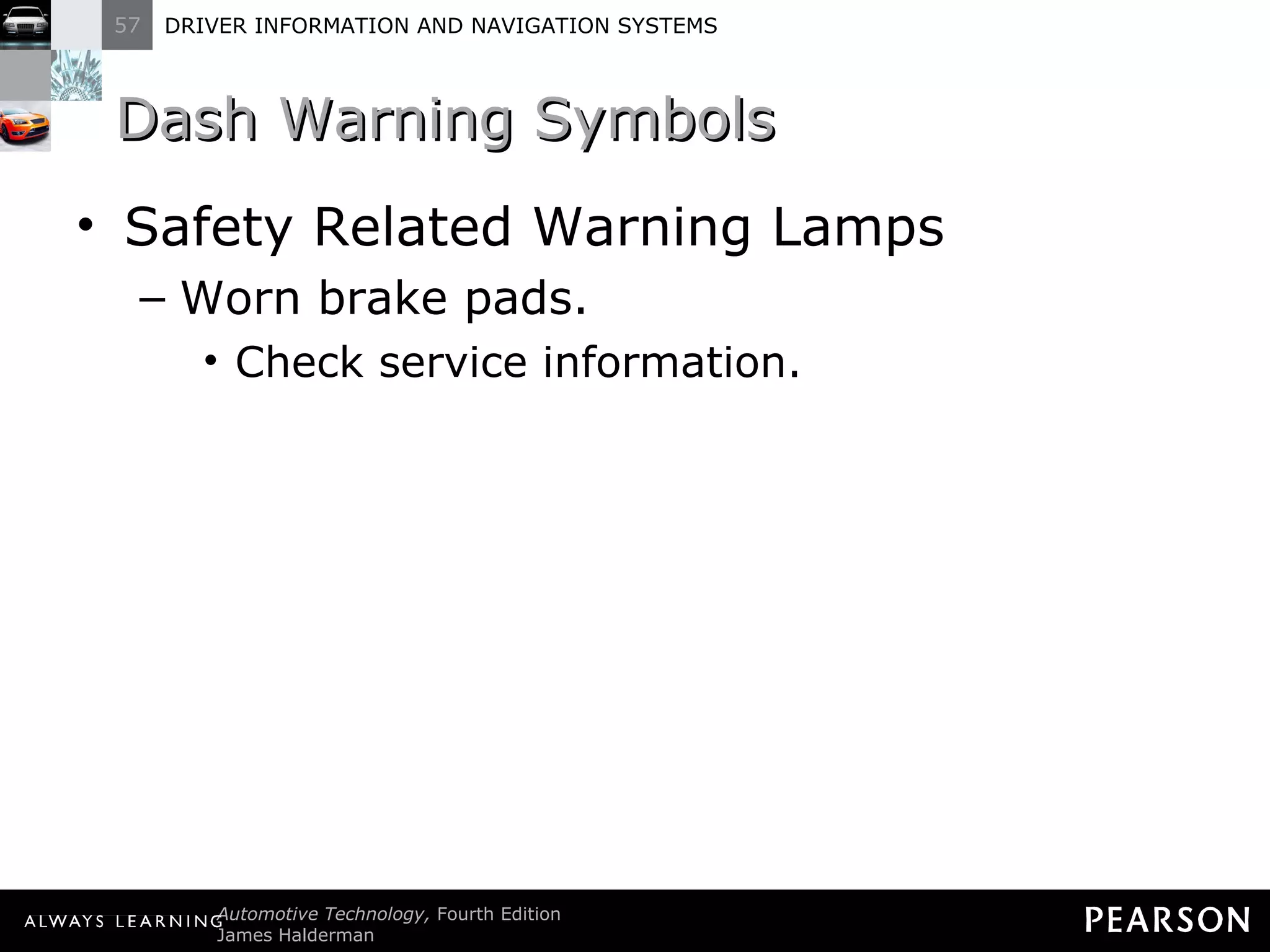 Dash Warning Symbols  Safety Related Warning Lamps Worn brake pads. Check service information. 