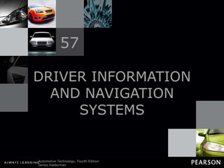 DRIVER INFORMATION AND NAVIGATION SYSTEMS 57 