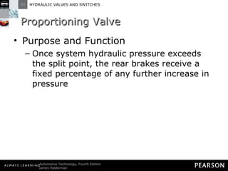Proportioning Valve Purpose and Function Once system hydraulic pressure exceeds the split point, the rear brakes receive a fixed percentage of any further increase in pressure 