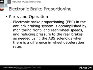 Electronic Brake Proportioning Parts and Operation Electronic brake proportioning (EBP) in the antilock braking system is accomplished by monitoring front- and rear-wheel speeds, and reducing pressure to the rear brakes as needed using the ABS solenoids when there is a difference in wheel deceleration rates 
