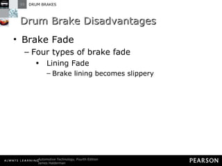 Drum Brake Disadvantages Brake Fade Four types of brake fade Lining Fade Brake lining becomes slippery 