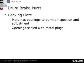 Drum Brake Parts Backing Plate Plate has openings to permit inspection and adjustment Openings sealed with metal plugs 