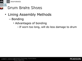 Drum Brake Shoes Lining Assembly Methods Bonding Advantages of bonding If worn too long, will do less damage to drum 