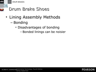 Drum Brake Shoes Lining Assembly Methods Bonding Disadvantages of bonding Bonded linings can be noisier 