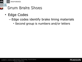 Drum Brake Shoes Edge Codes Edge codes identify brake lining materials Second group is numbers and/or letters 