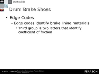 Drum Brake Shoes Edge Codes Edge codes identify brake lining materials Third group is two letters that identify coefficient of friction 