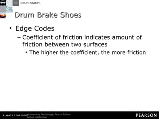 Drum Brake Shoes Edge Codes Coefficient of friction indicates amount of friction between two surfaces The higher the coefficient, the more friction 