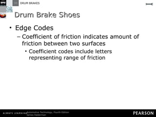 Drum Brake Shoes Edge Codes Coefficient of friction indicates amount of friction between two surfaces Coefficient codes include letters representing range of friction 