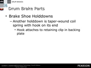Drum Brake Parts Brake Shoe Holddowns Another holddown is taper-wound coil spring with hook on its end Hook attaches to retaining clip in backing plate 