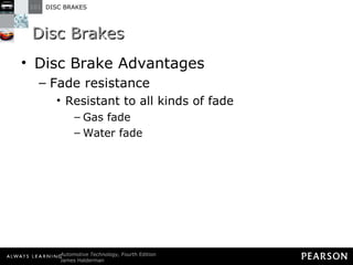 Disc Brakes Disc Brake Advantages Fade resistance Resistant to all kinds of fade Gas fade Water fade 
