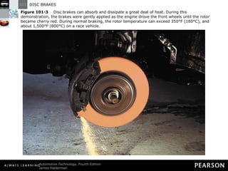 Figure 101-3   Disc brakes can absorb and dissipate a great deal of heat. During this demonstration, the brakes were gently applied as the engine drove the front wheels until the rotor became cherry red. During normal braking, the rotor temperature can exceed 350°F (180°C), and about 1,500°F (800°C) on a race vehicle. 
