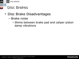 Disc Brakes Disc Brake Disadvantages Brake noise Shims between brake pad and caliper piston damp vibrations 